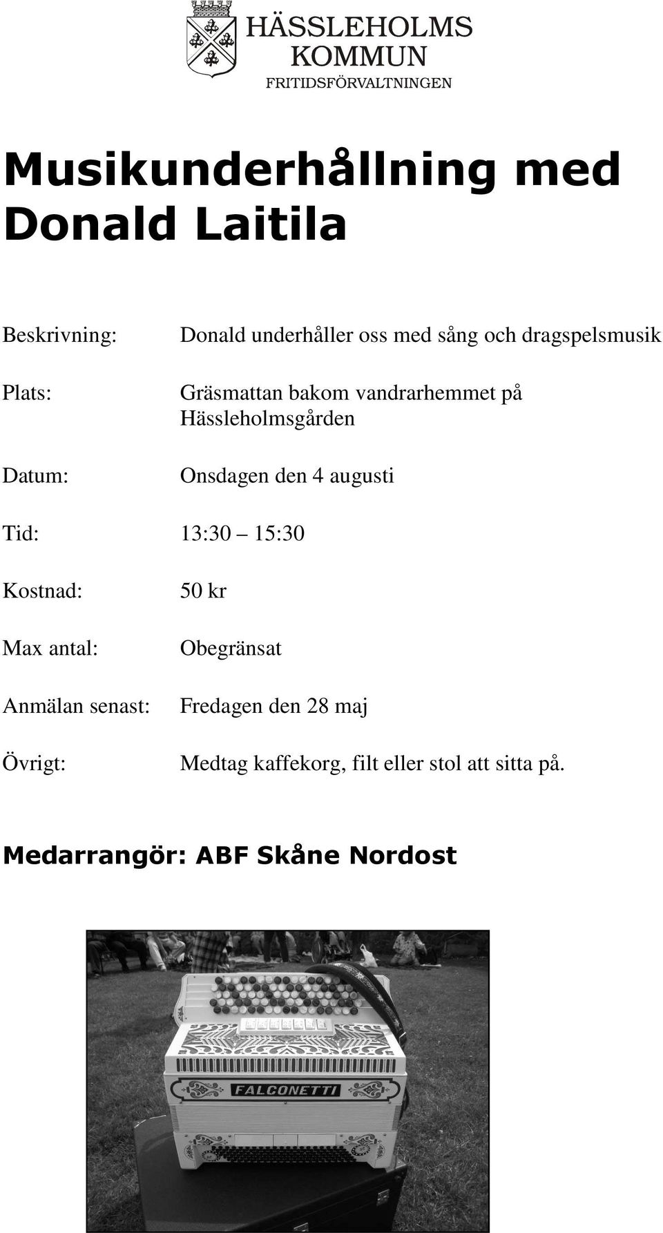 Hässleholmsgården Onsdagen den 4 augusti Tid: 13:30 15:30 50 kr