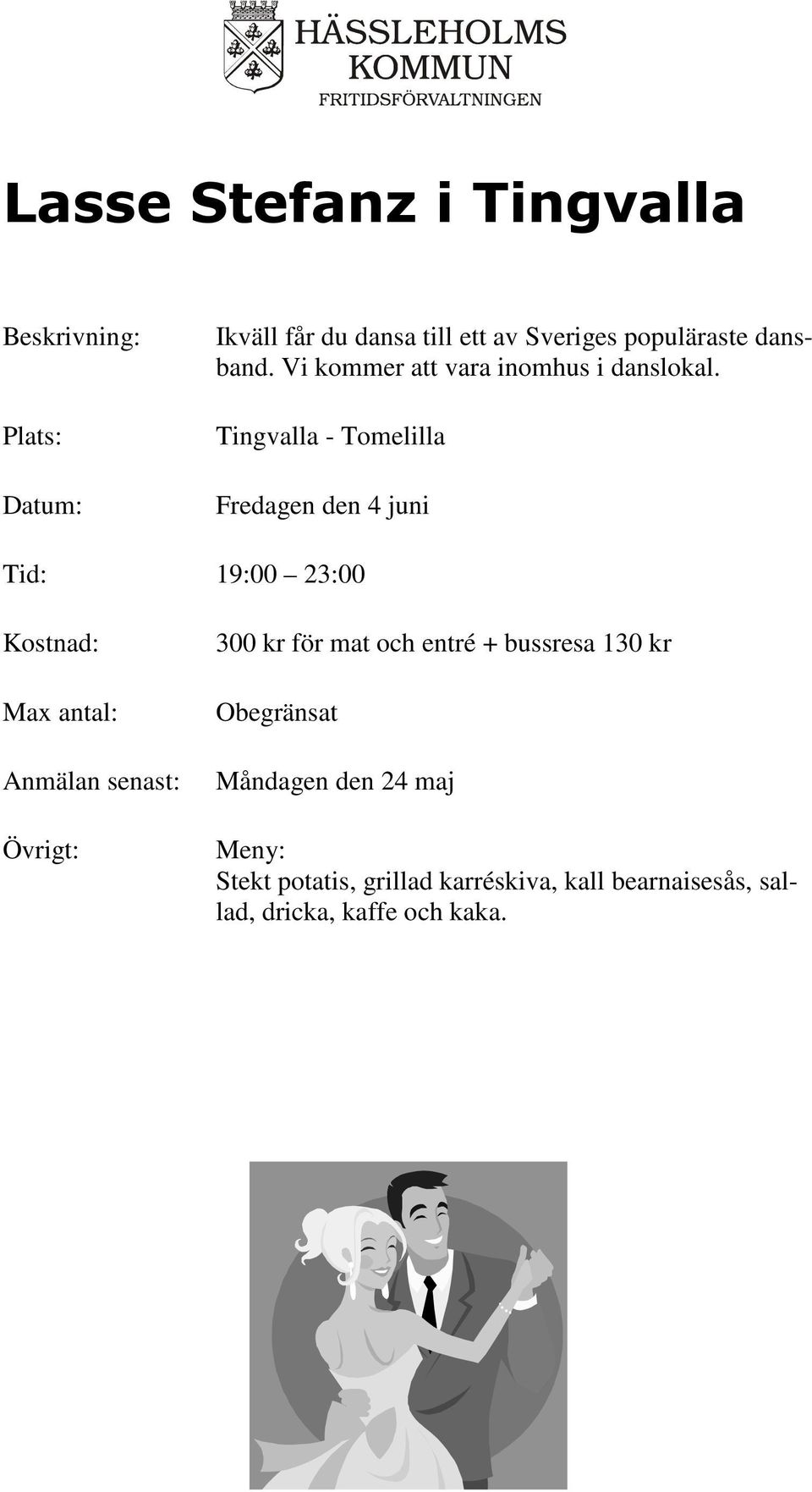 Tingvalla - Tomelilla Fredagen den 4 juni Tid: 19:00 23:00 300 kr för mat och entré +