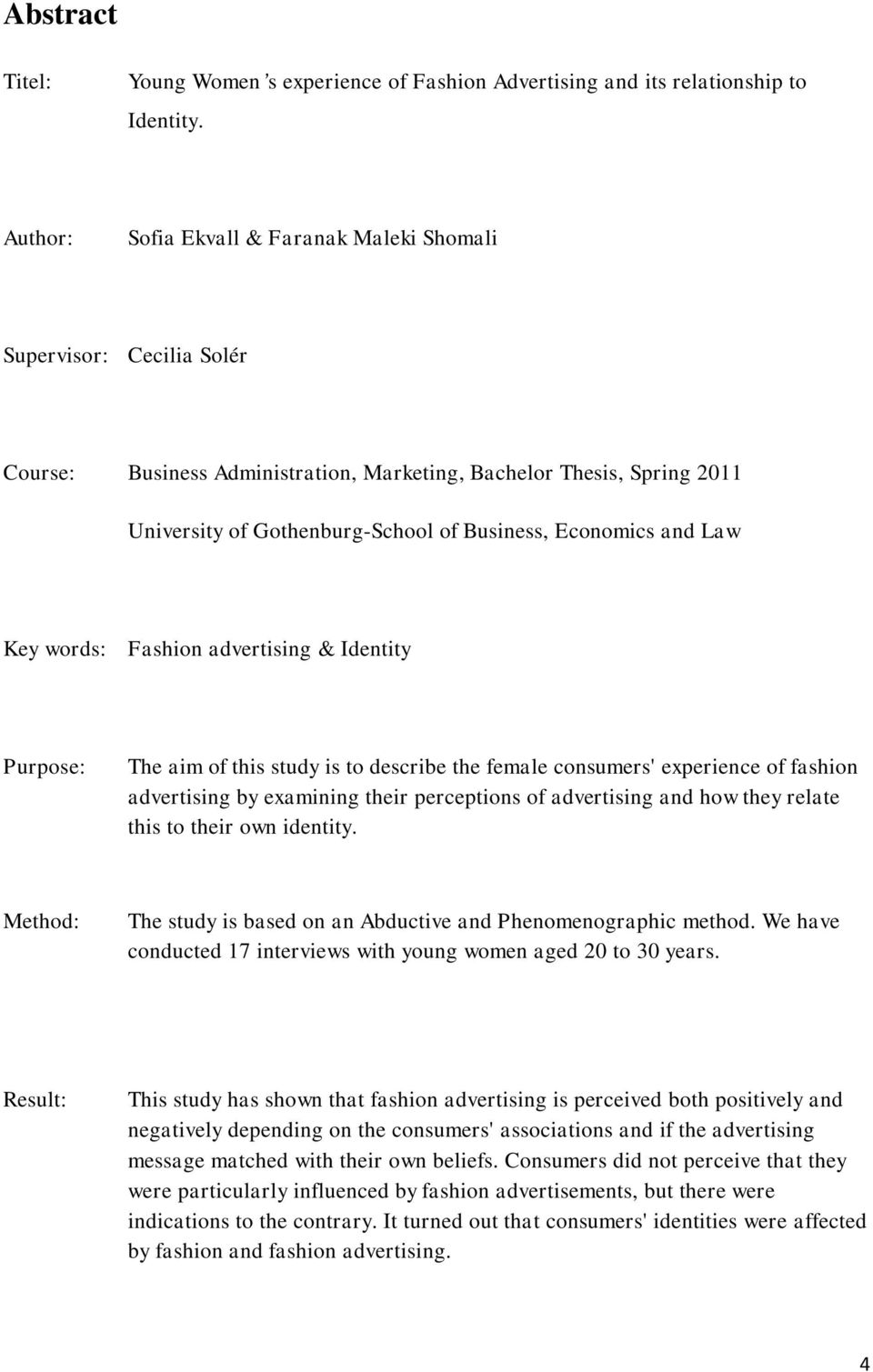 and Law Key words: Fashion advertising & Identity Purpose: The aim of this study is to describe the female consumers' experience of fashion advertising by examining their perceptions of advertising