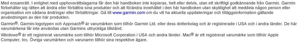 eller förbättringar. Gå till www.garmin.com om du vill ha aktuella uppdateringar och tilläggsinformation gällande användningen av den här produkten.