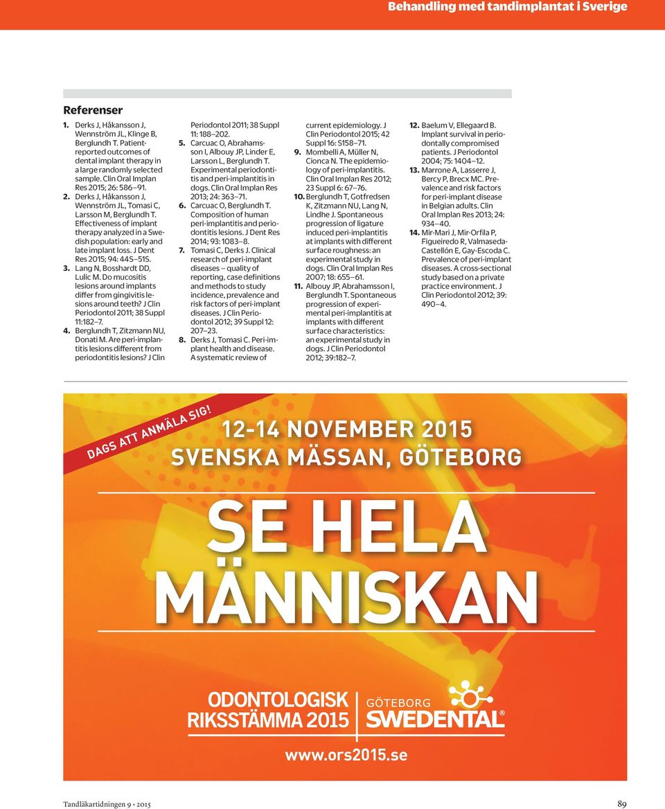 Effectiveness of implant therapy analyzed in a Swedish population: early and late implant loss. J Dent Res 2015; 94: 44S 51S. 3. Lang N, Bosshardt DD, Lulic M.