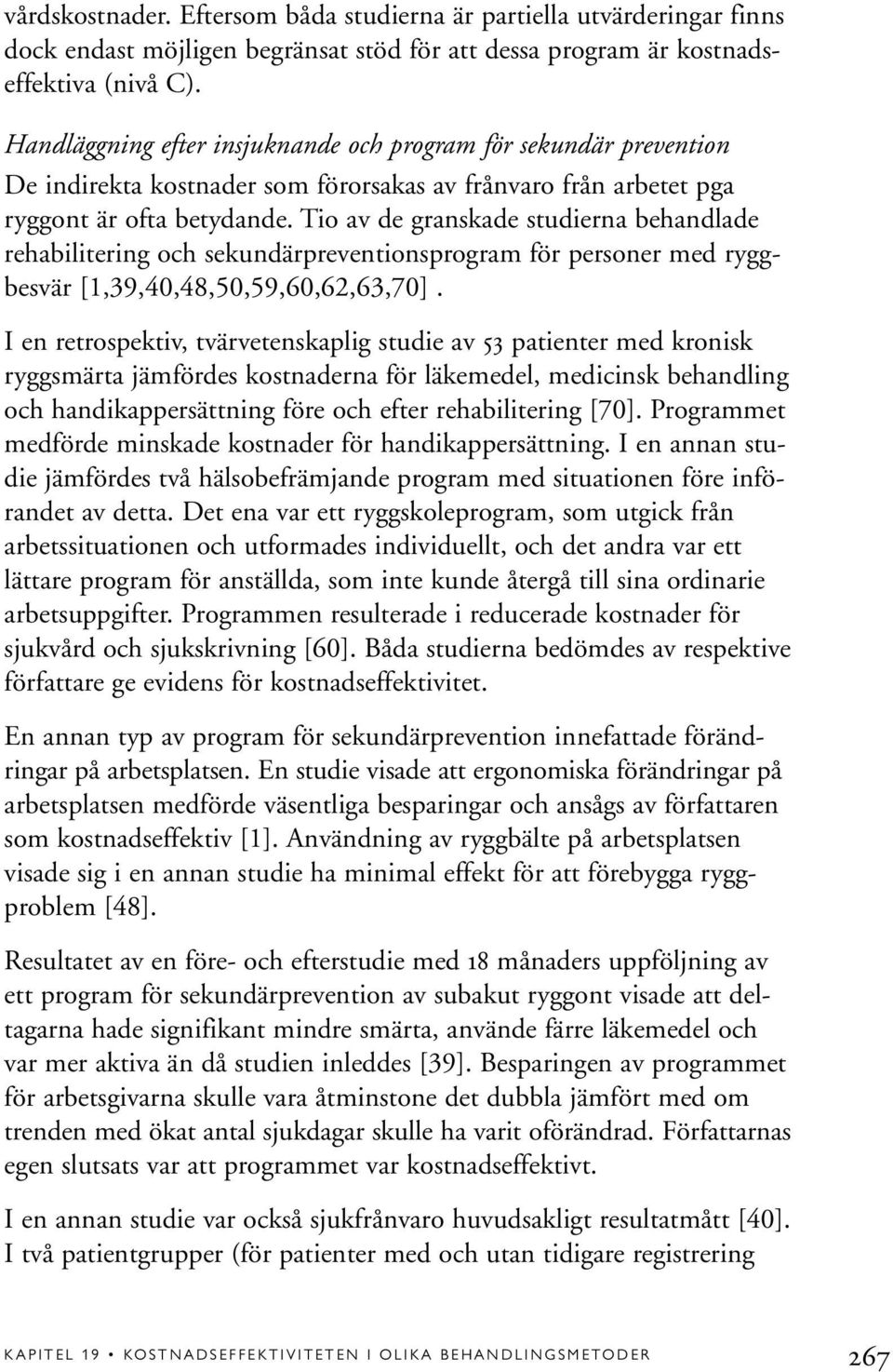 Tio av de granskade studierna behandlade rehabilitering och sekundärpreventionsprogram för personer med ryggbesvär [1,39,40,48,50,59,60,62,63,70].