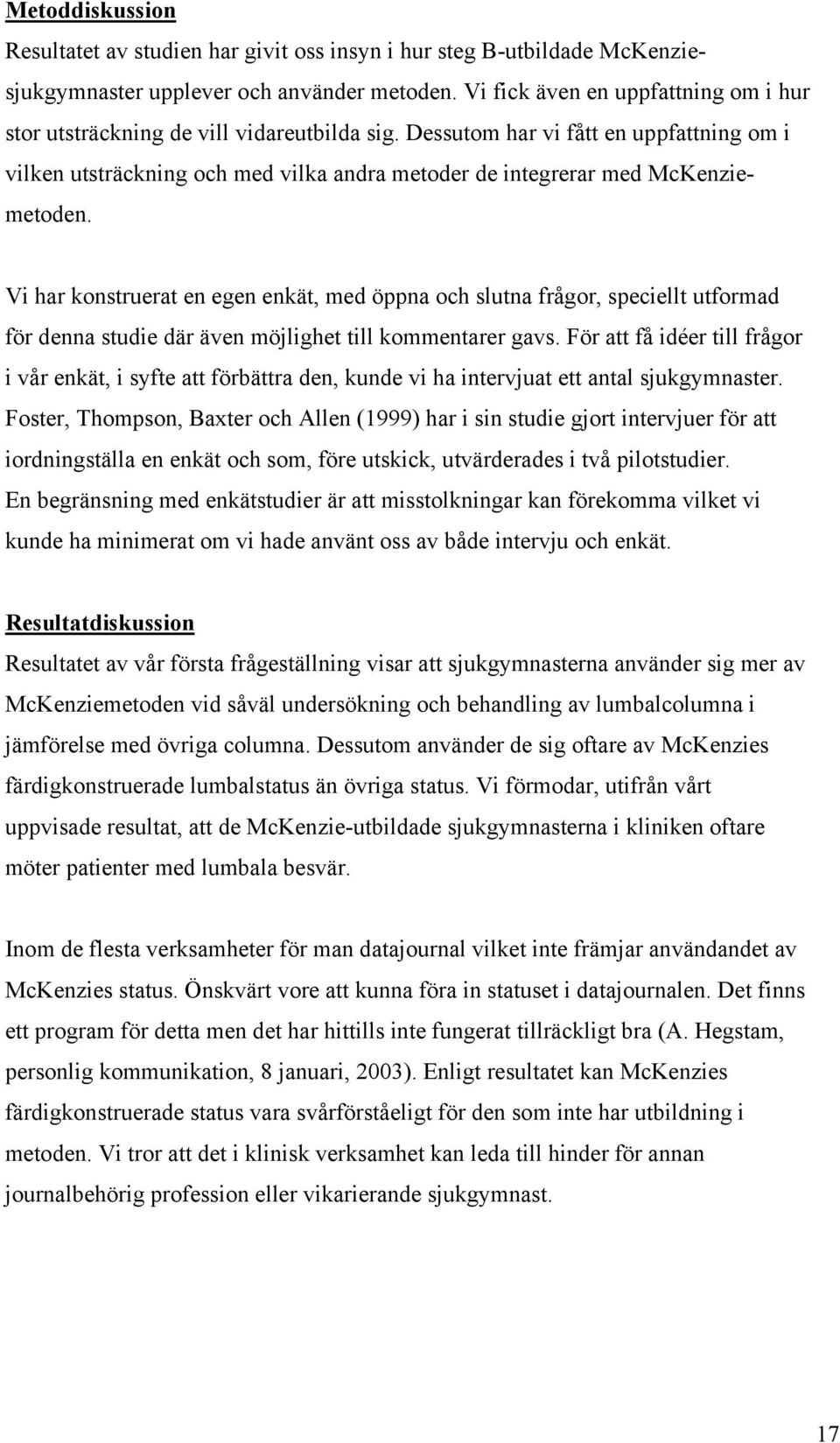 Dessutom har vi fått en uppfattning om i vilken utsträckning och med vilka andra metoder de integrerar med McKenziemetoden.