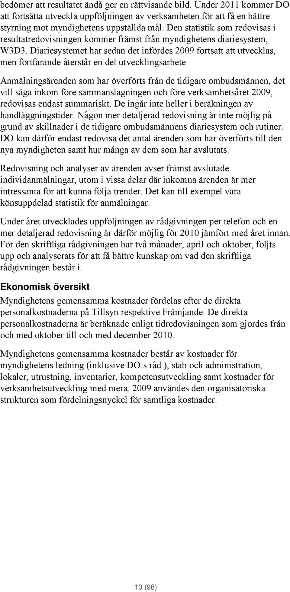 Diariesystemet har sedan det infördes 2009 fortsatt att utvecklas, men fortfarande återstår en del utvecklingsarbete.