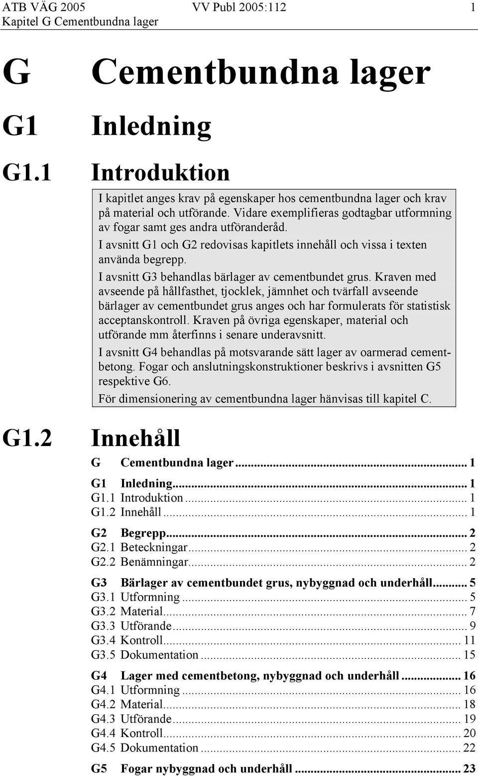 I avsnitt G3 behandlas bärlager av cementbundet grus.