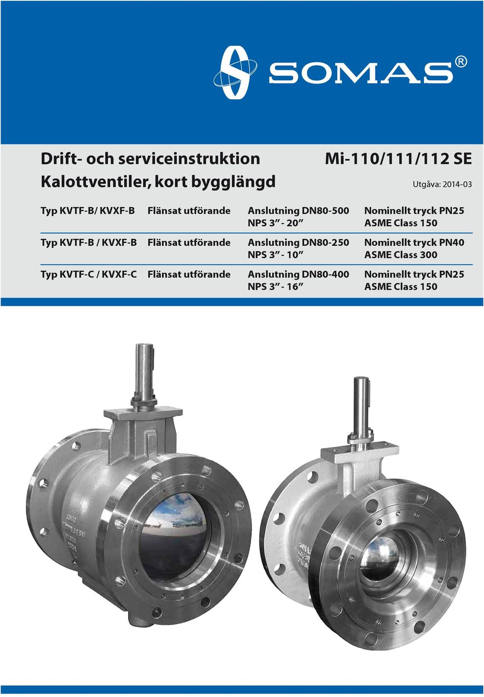 Typ KVTF-B / KVXF-B Flänsat utförande Anslutning DN80-250 Nominellt tryck PN40 NPS 3-0 ASME Class