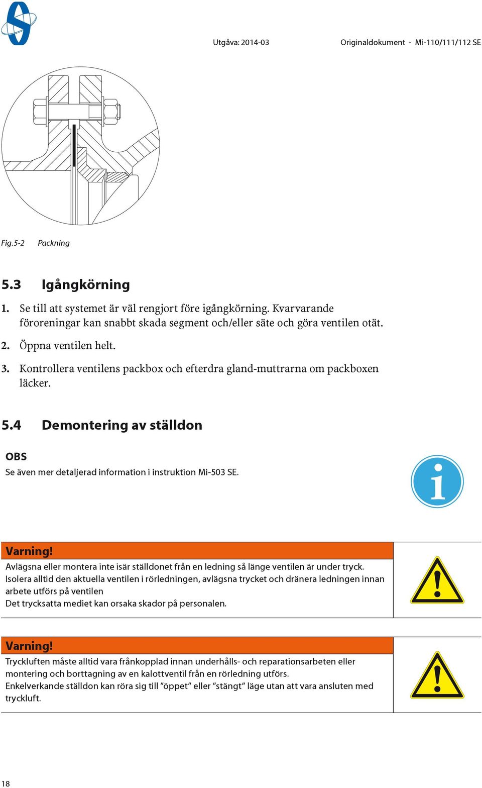 4 Demontering av ställdon OBS Se även mer detaljerad information i instruktion Mi-503 SE. i Varning! Avlägsna eller montera inte isär ställdonet från en ledning så länge ventilen är under tryck.