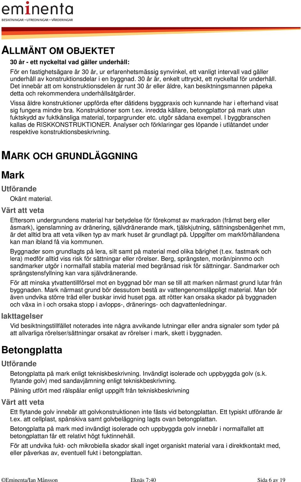 Det innebär att om konstruktionsdelen är runt 30 år eller äldre, kan besiktningsmannen påpeka detta och rekommendera underhållsåtgärder.