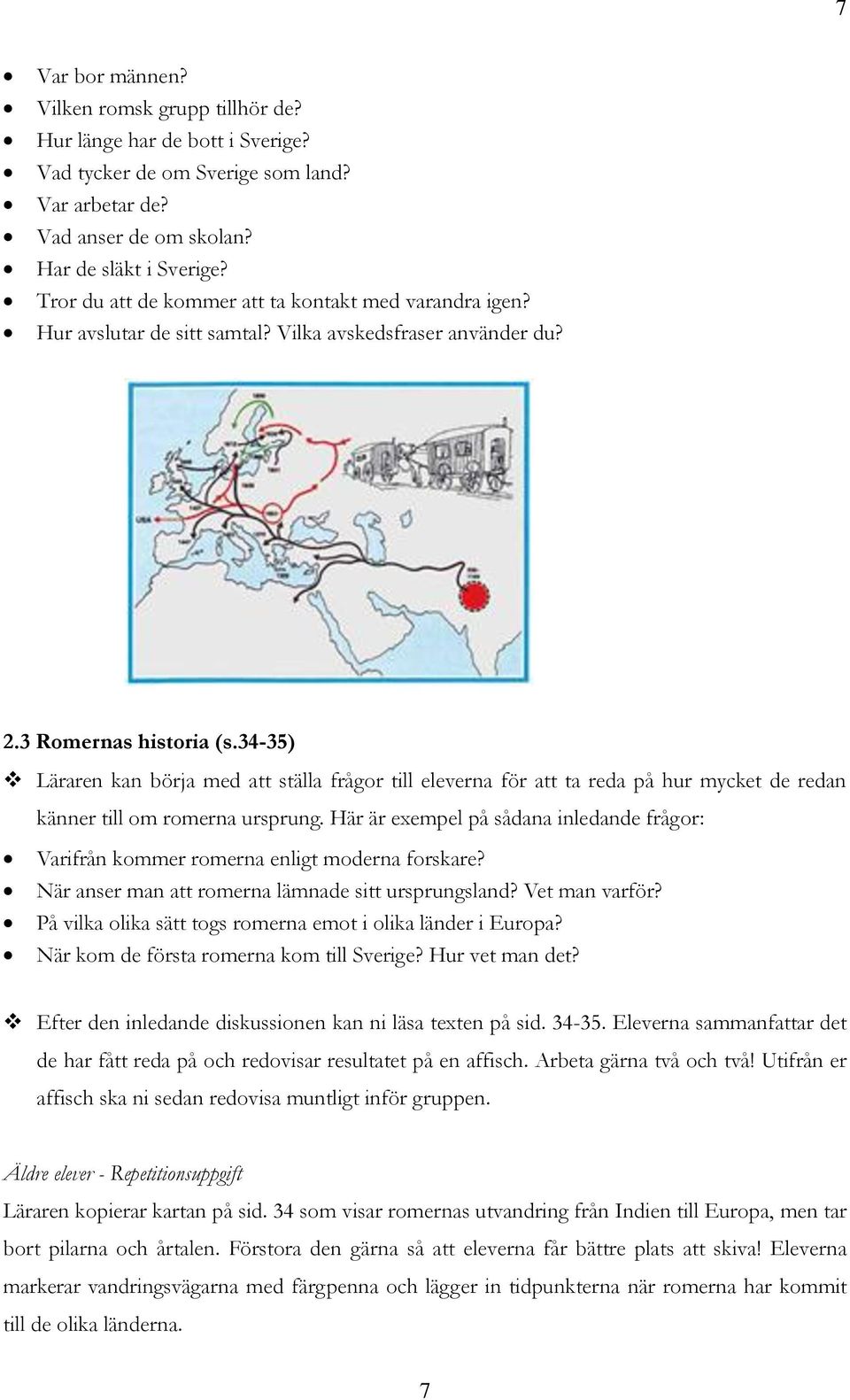 34-35) Läraren kan börja med att ställa frågor till eleverna för att ta reda på hur mycket de redan känner till om romerna ursprung.