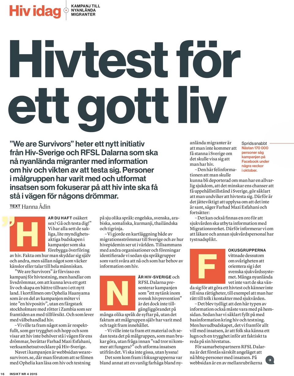 Gå och testa dig! Vi har alla sett de sakliga, lite myndighetsaktiga budskapen i kampanjer som ska förebygga överföring av hiv.