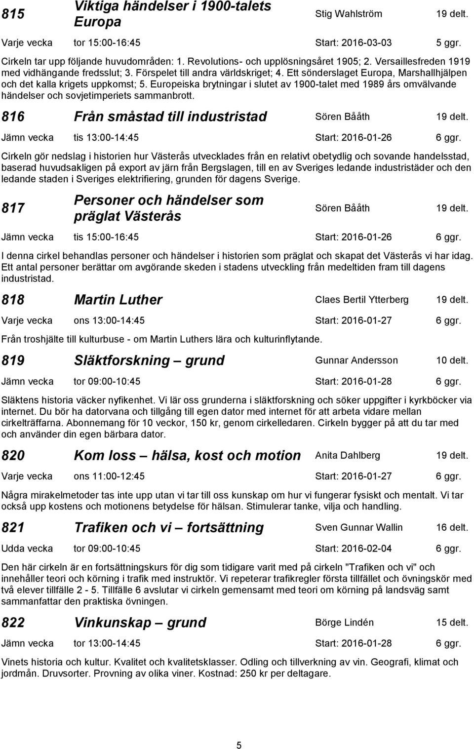 Europeiska brytningar i slutet av 1900-talet med 1989 års omvälvande händelser och sovjetimperiets sammanbrott.