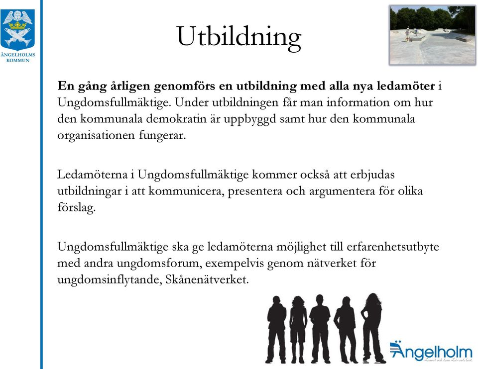 Ledamöterna i Ungdomsfullmäktige kommer också att erbjudas utbildningar i att kommunicera, presentera och argumentera för olika