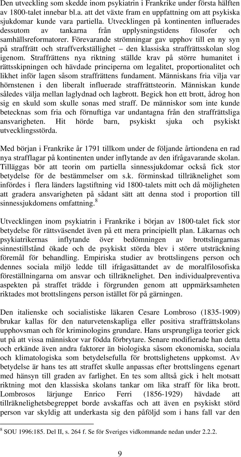 Förevarande strömningar gav upphov till en ny syn på straffrätt och straffverkställighet den klassiska straffrättsskolan slog igenom.