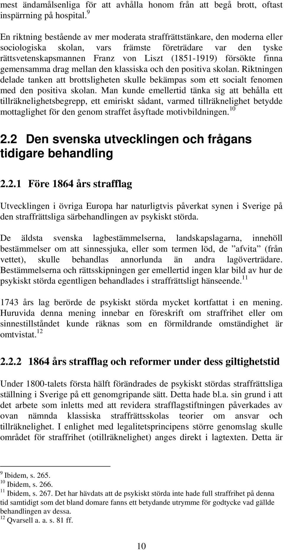 finna gemensamma drag mellan den klassiska och den positiva skolan. Riktningen delade tanken att brottsligheten skulle bekämpas som ett socialt fenomen med den positiva skolan.