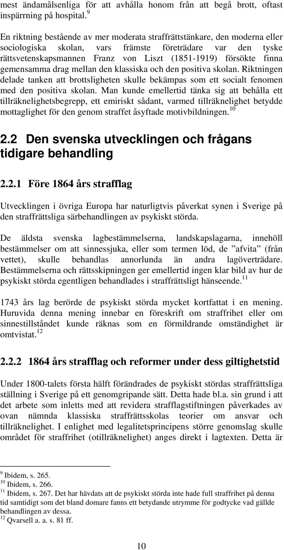 finna gemensamma drag mellan den klassiska och den positiva skolan. Riktningen delade tanken att brottsligheten skulle bekämpas som ett socialt fenomen med den positiva skolan.