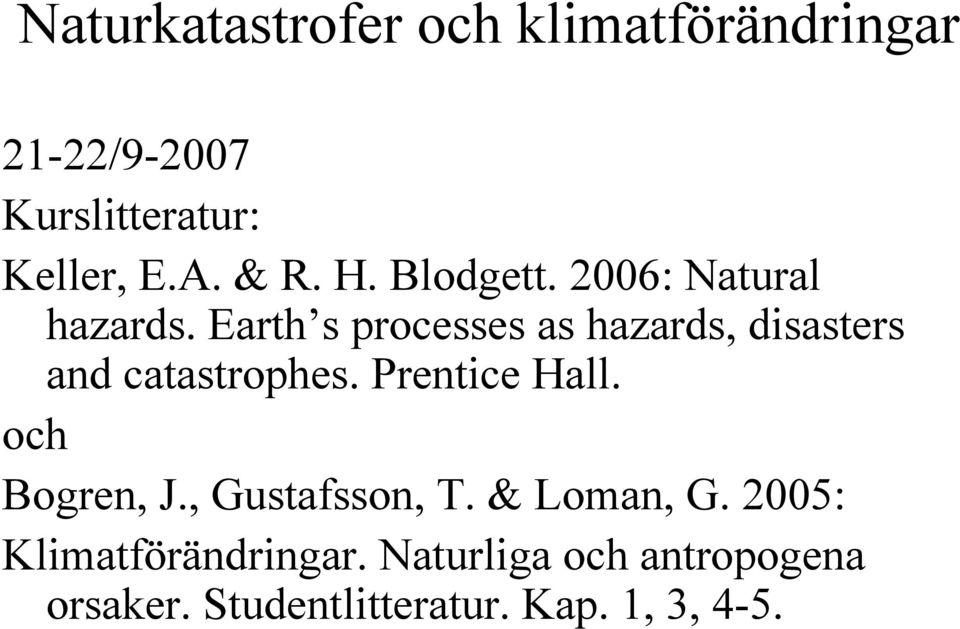 Earth s processes as hazards, disasters and catastrophes. Prentice Hall.