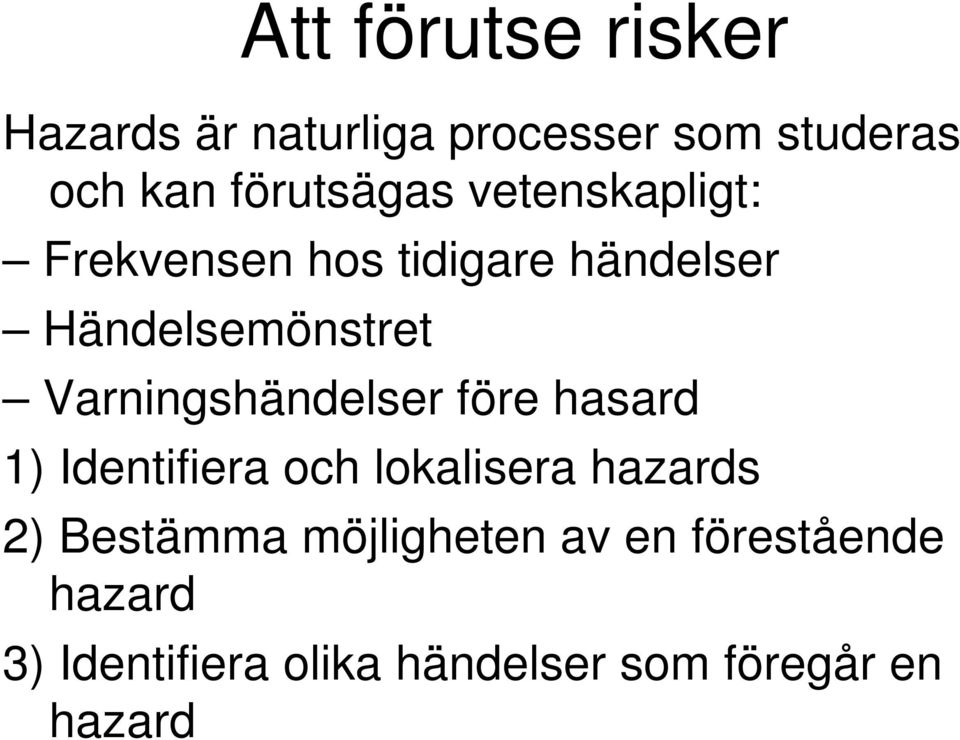 Varningshändelser före hasard 1) Identifiera och lokalisera hazards 2) Bestämma