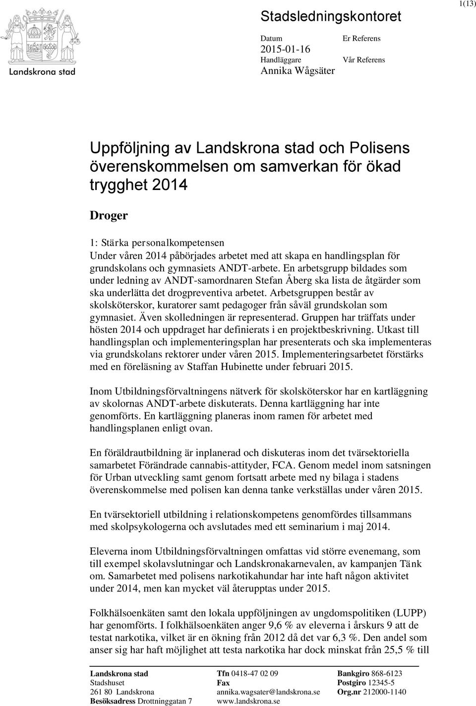 En arbetsgrupp bildades som under ledning av ANDT-samordnaren Stefan Åberg ska lista de åtgärder som ska underlätta det drogpreventiva arbetet.