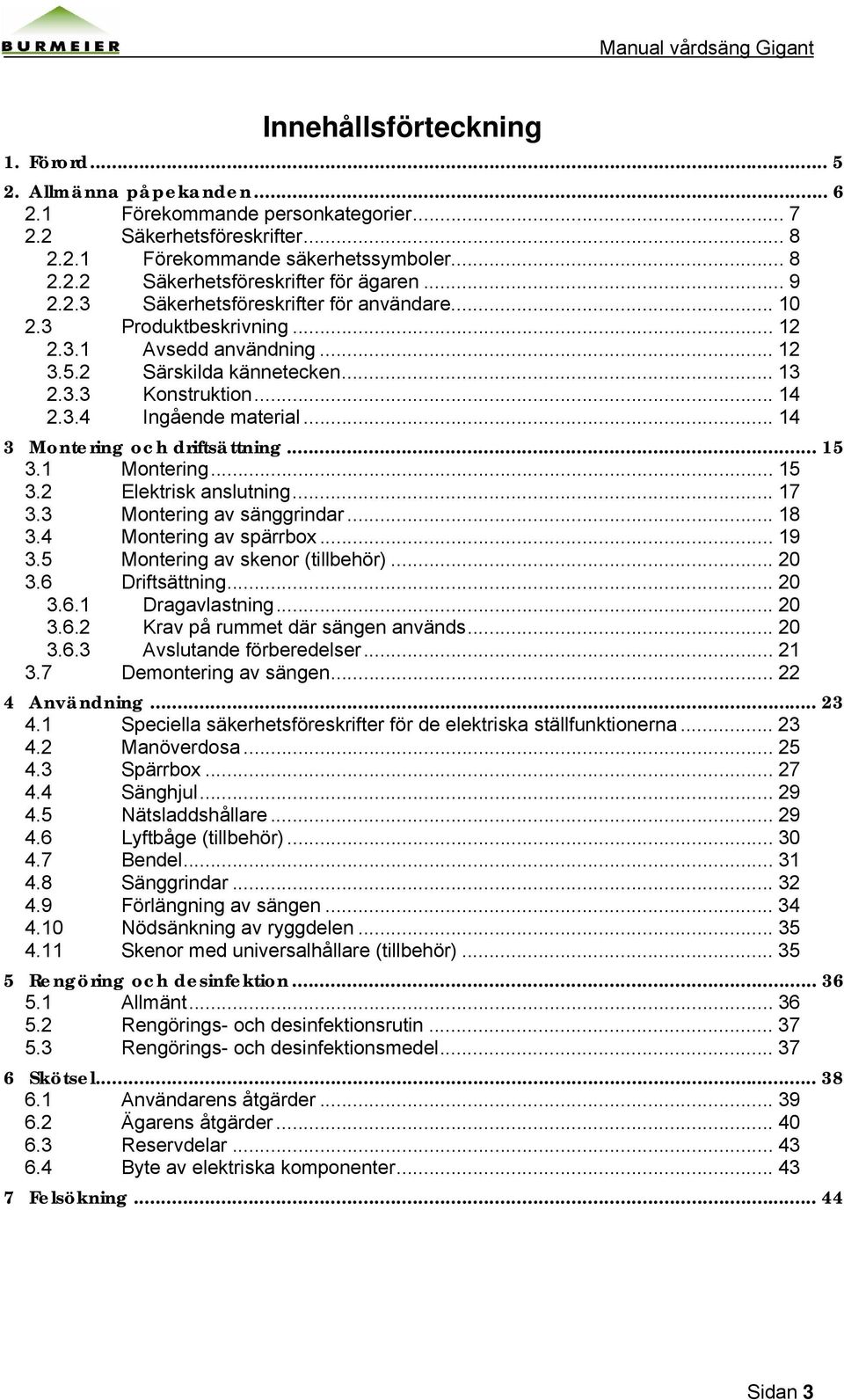 .. 14 3 Montering och driftsättning... 15 3.1 Montering... 15 3.2 Elektrisk anslutning... 17 3.3 Montering av sänggrindar... 18 3.4 Montering av spärrbox... 19 3.5 Montering av skenor (tillbehör).