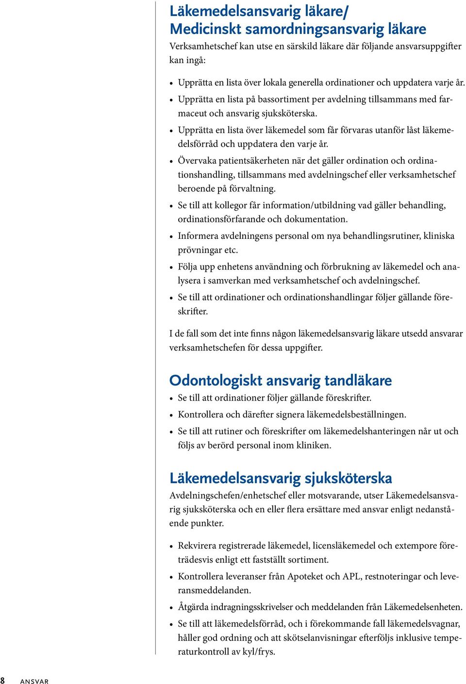 Upprätta en lista över läkemedel som får förvaras utanför låst läkemedelsförråd och uppdatera den varje år.