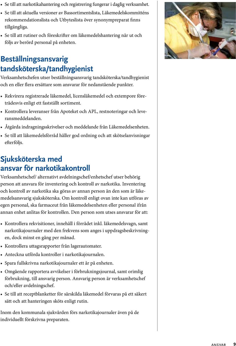 Se till att rutiner och föreskrifter om läkemedelshantering når ut och följs av berörd personal på enheten.