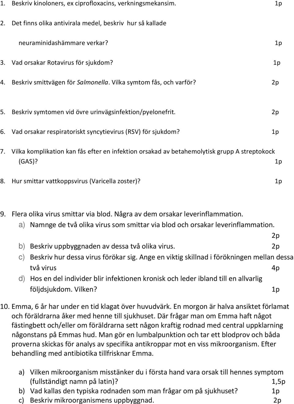 Vilka komplikation kan fås efter en infektion orsakad av betahemolytisk grupp A streptokock (GAS)? 8. Hur smittar vattkoppsvirus (Varicella zoster)? 9. Flera olika virus smittar via blod.