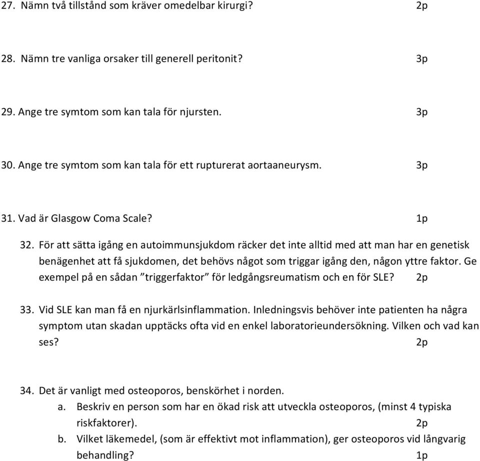 För att sätta igång en autoimmunsjukdom räcker det inte alltid med att man har en genetisk benägenhet att få sjukdomen, det behövs något som triggar igång den, någon yttre faktor.