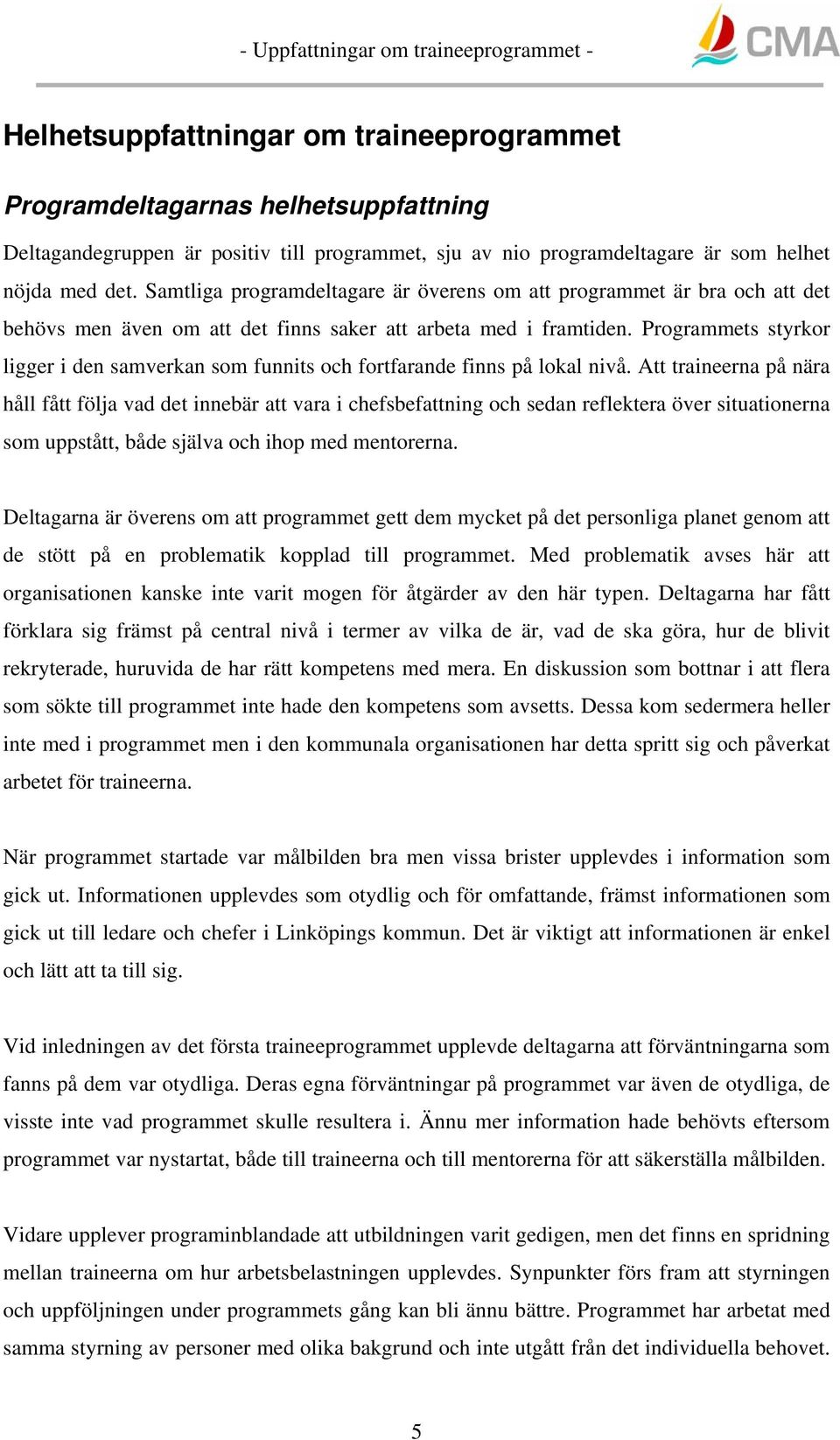 Programmets styrkor ligger i den samverkan som funnits och fortfarande finns på lokal nivå.