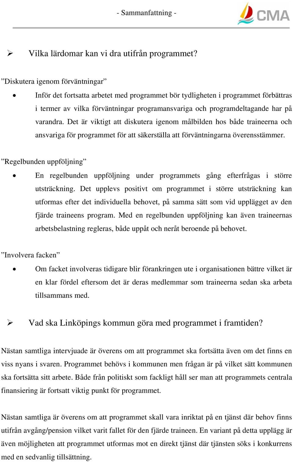 varandra. Det är viktigt att diskutera igenom målbilden hos både traineerna och ansvariga för programmet för att säkerställa att förväntningarna överensstämmer.