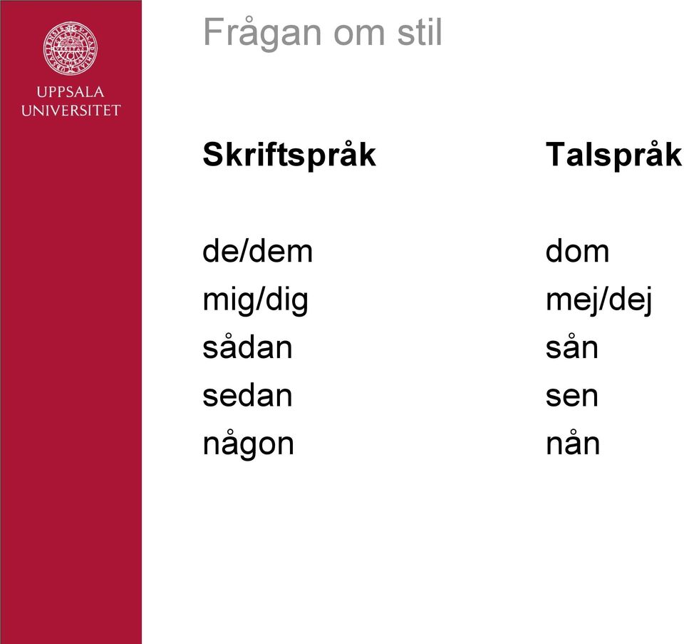 de/dem mig/dig sådan