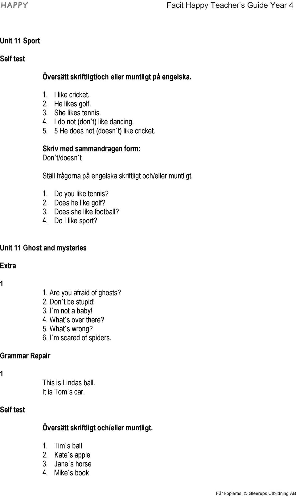 3. Does she like football? 4. Do I like sport? Unit 11 Ghost and mysteries Extra 1 1. Are you afraid of ghosts? 2. Don t be stupid! 3. I m not a baby! 4. What s over there? 5.