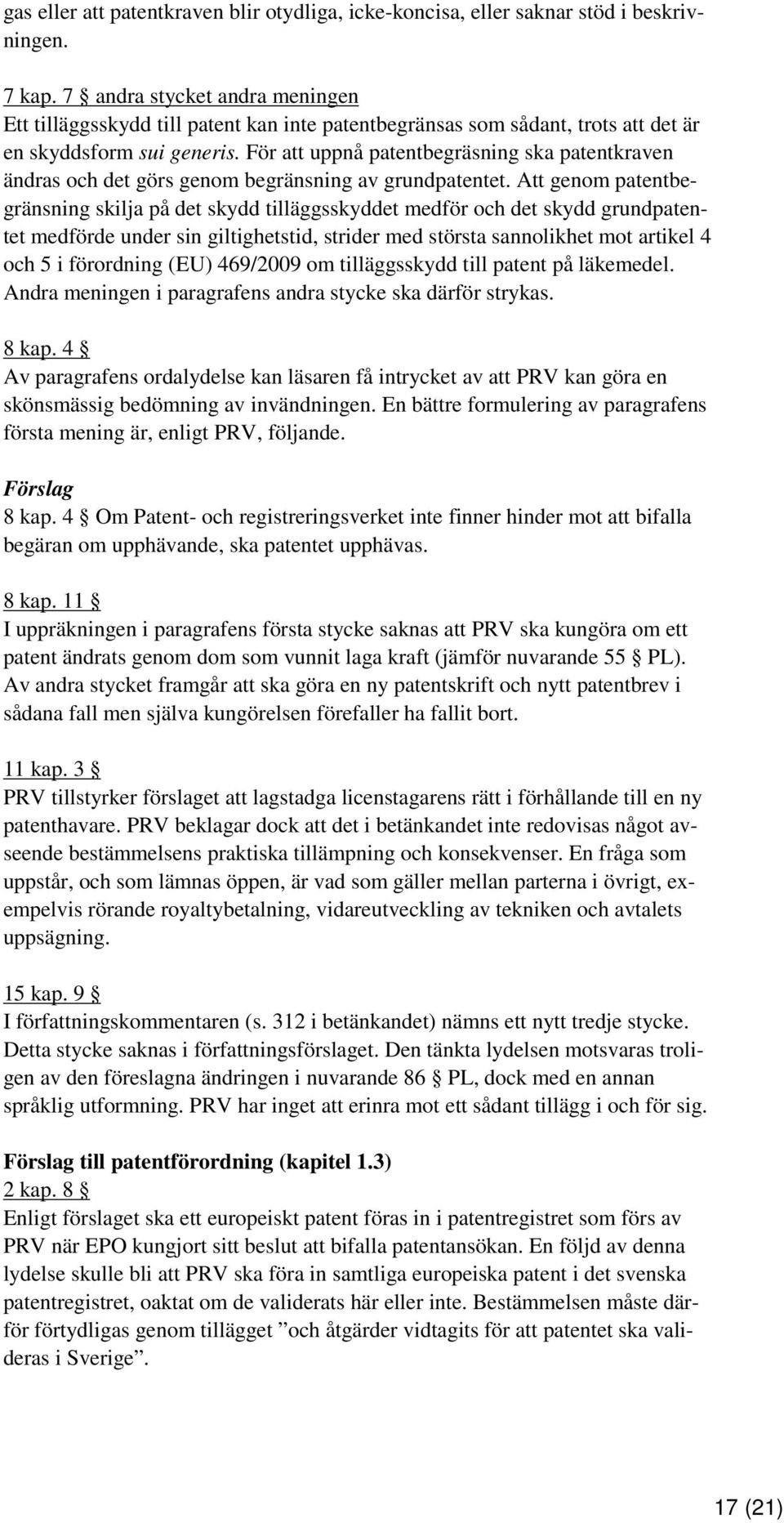 För att uppnå patentbegräsning ska patentkraven ändras och det görs genom begränsning av grundpatentet.