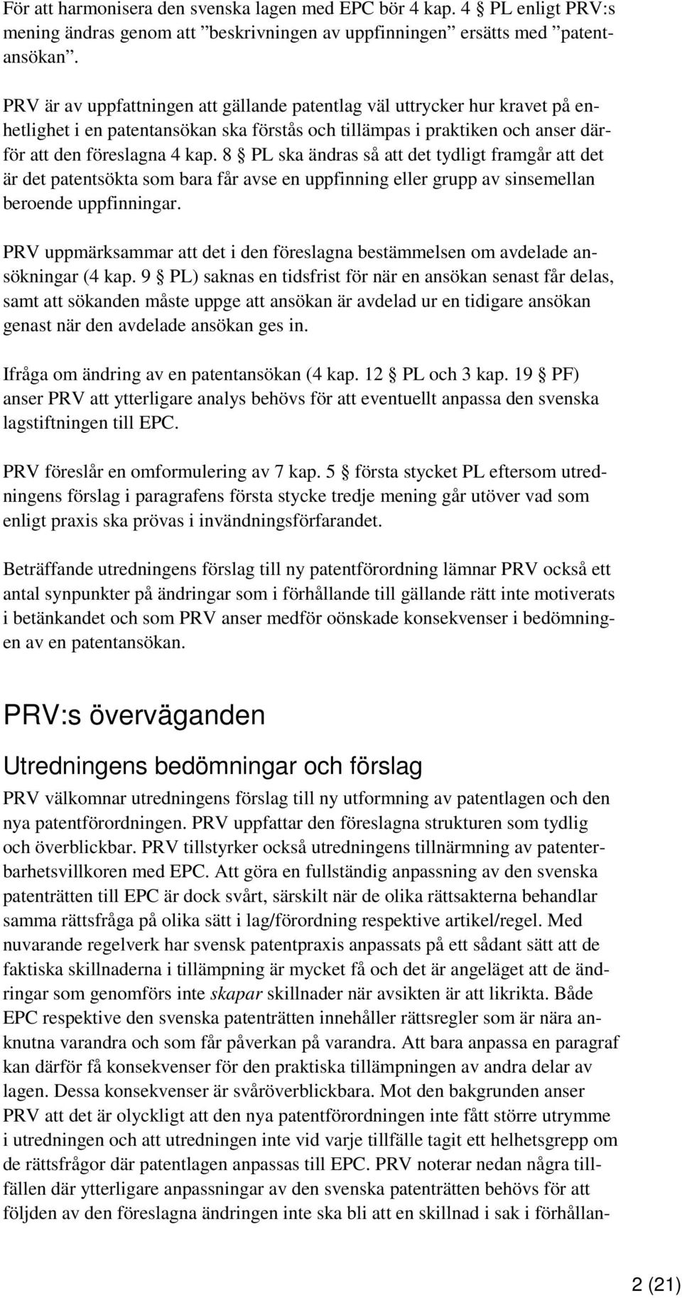 8 PL ska ändras så att det tydligt framgår att det är det patentsökta som bara får avse en uppfinning eller grupp av sinsemellan beroende uppfinningar.