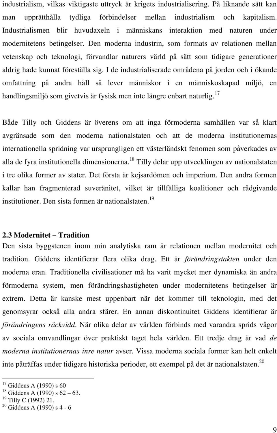 Den moderna industrin, som formats av relationen mellan vetenskap och teknologi, förvandlar naturers värld på sätt som tidigare generationer aldrig hade kunnat föreställa sig.