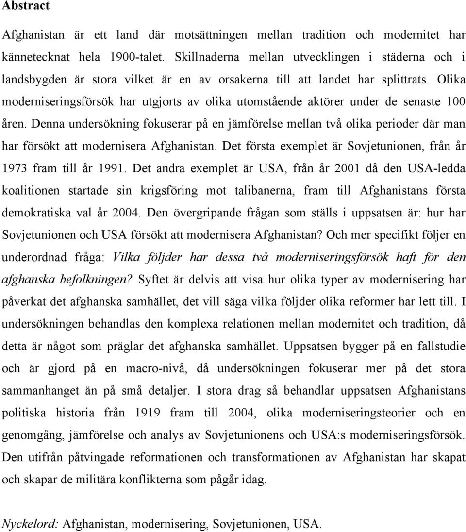 Olika moderniseringsförsök har utgjorts av olika utomstående aktörer under de senaste 100 åren.