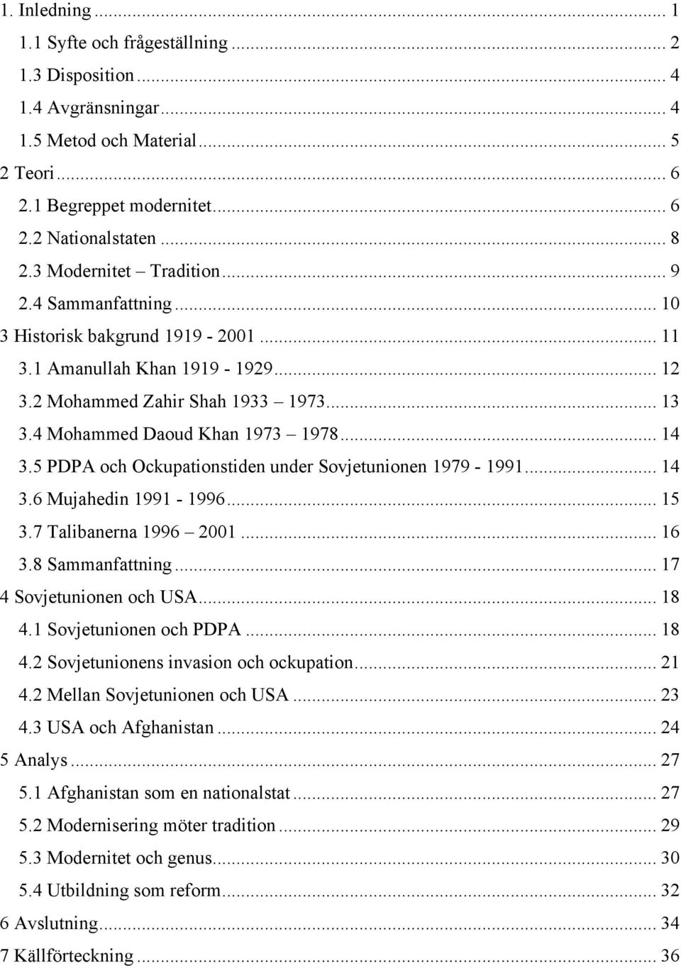 .. 14 3.5 PDPA och Ockupationstiden under Sovjetunionen 1979-1991... 14 3.6 Mujahedin 1991-1996... 15 3.7 Talibanerna 1996 2001... 16 3.8 Sammanfattning... 17 4 Sovjetunionen och USA... 18 4.