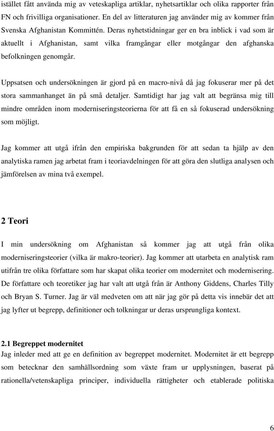 Deras nyhetstidningar ger en bra inblick i vad som är aktuellt i Afghanistan, samt vilka framgångar eller motgångar den afghanska befolkningen genomgår.
