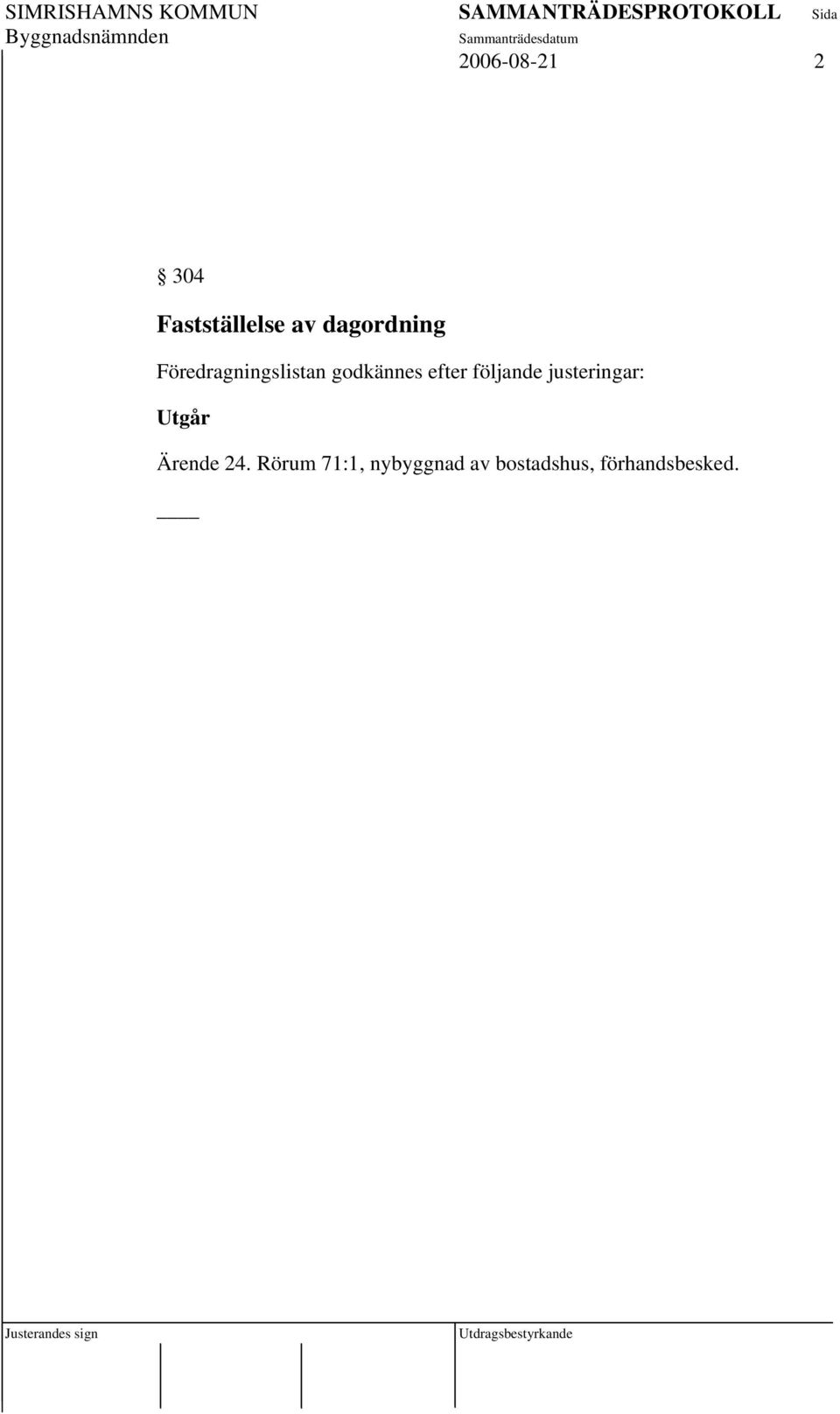 efter följande justeringar: Utgår Ärende 24.