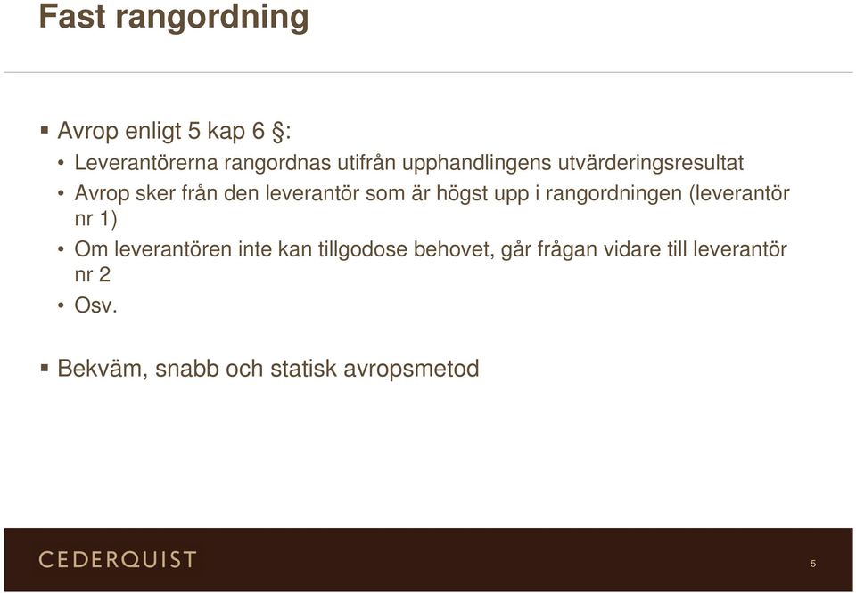 upp i rangordningen (leverantör nr 1) Om leverantören inte kan tillgodose