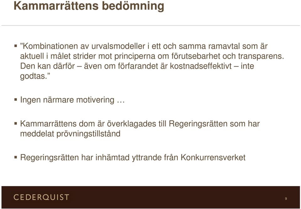 Den kan därför även om förfarandet är kostnadseffektivt inte godtas.