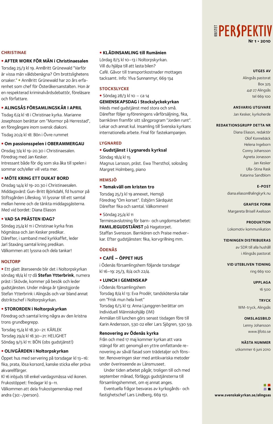 Alingsås församlingskår i april Tisdag 6/4 kl 18 i Christinae kyrka. Marianne Josephsson berättar om Mormor på Herrestad, en föregångare inom svensk diakoni.