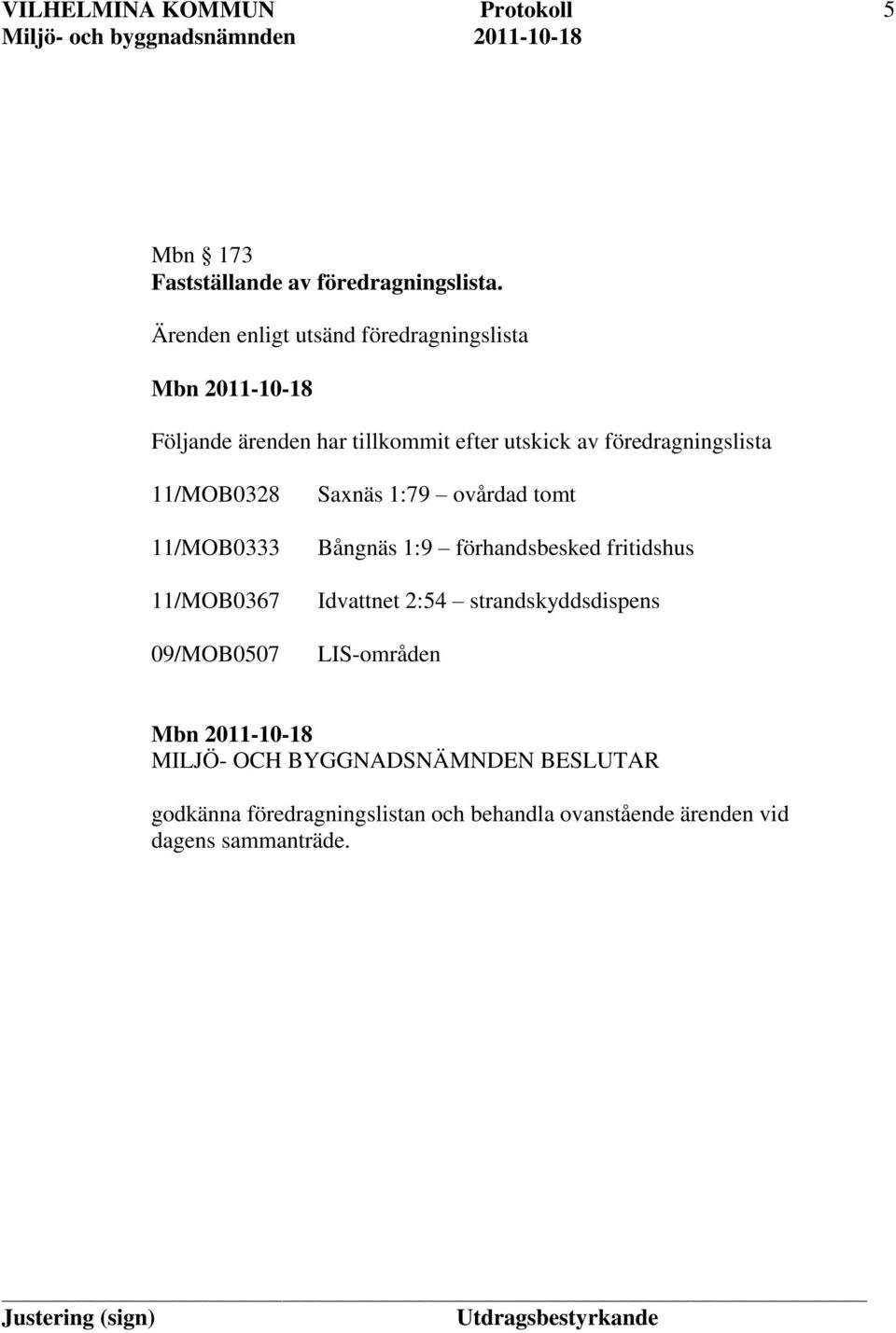 föredragningslista 11/MOB0328 11/MOB0333 11/MOB0367 09/MOB0507 Saxnäs 1:79 ovårdad tomt Bångnäs