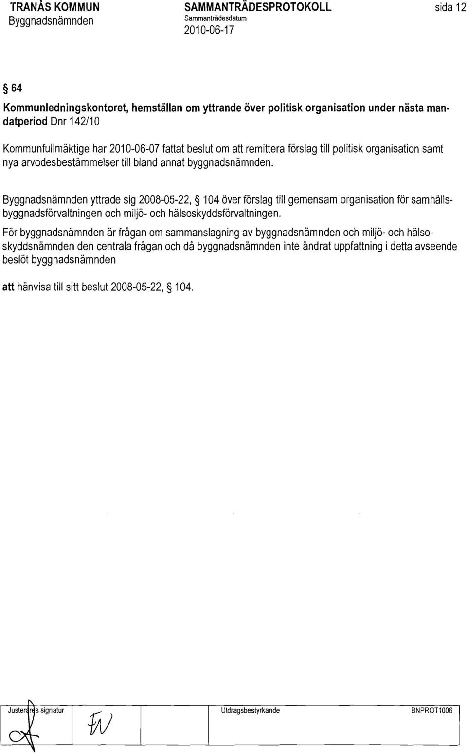 yttrade sig 2008-05-22, 104 över förslag till gemensam organisation för samhällsbyggnadsförvaltningen och miljö- och hälsoskyddsförvaltningen.