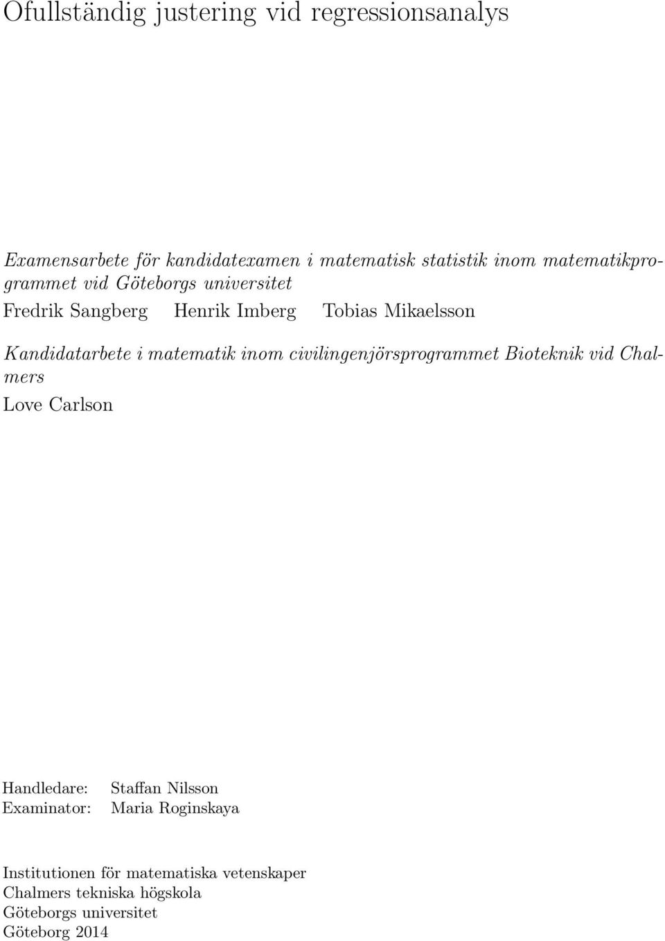 matematik inom civilingenjörsprogrammet Bioteknik vid Chalmers Love Carlson Handledare: Examinator: Staffan