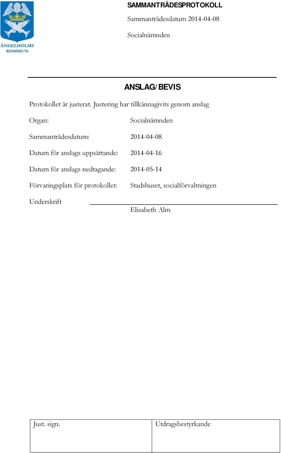 2014-04-08 Datum för anslags uppsättande: 2014-04-16 Datum för anslags