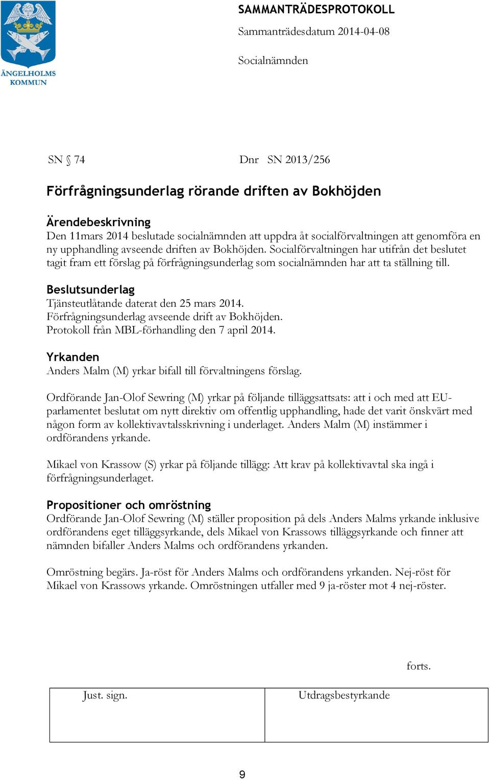 Beslutsunderlag Tjänsteutlåtande daterat den 25 mars 2014. Förfrågningsunderlag avseende drift av Bokhöjden. Protokoll från MBL-förhandling den 7 april 2014.