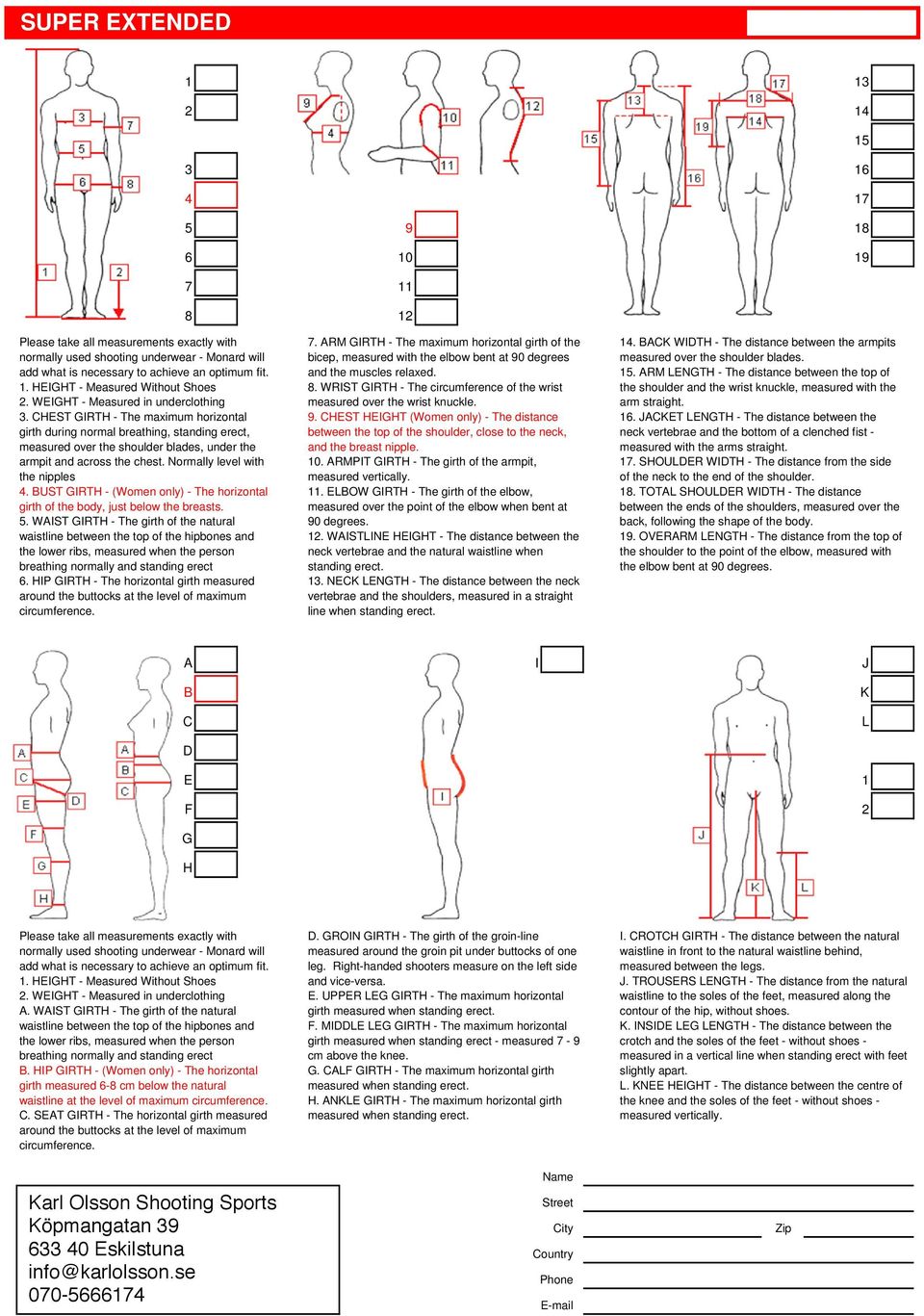 Normally level with the nipples. BUST GIRTH - (Women only) - The horizontal girth of the body, just below the breasts.