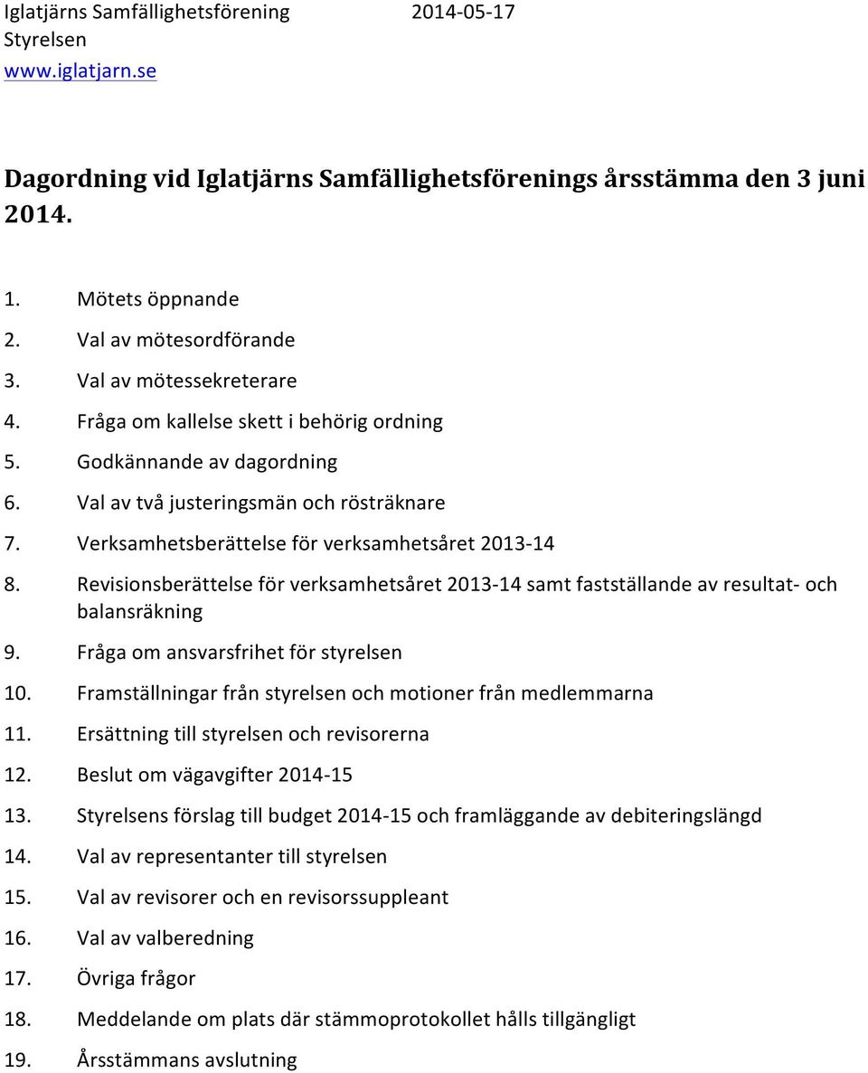 Revisionsberättelse för verksamhetsåret 2013-14 samt fastställande av resultat- och balansräkning 9. Fråga om ansvarsfrihet för styrelsen 10.