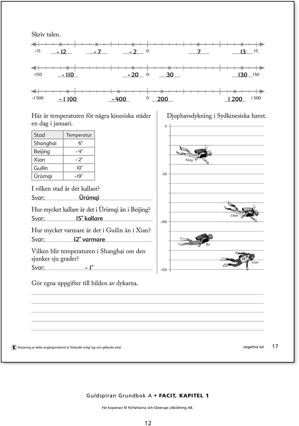 Ürümqi -0 Fang Hur mycket kallare är det i Ürümqi än i Beijing? kallare -00 Chen Hur mycket varmare är det i Guilin än i Xian?