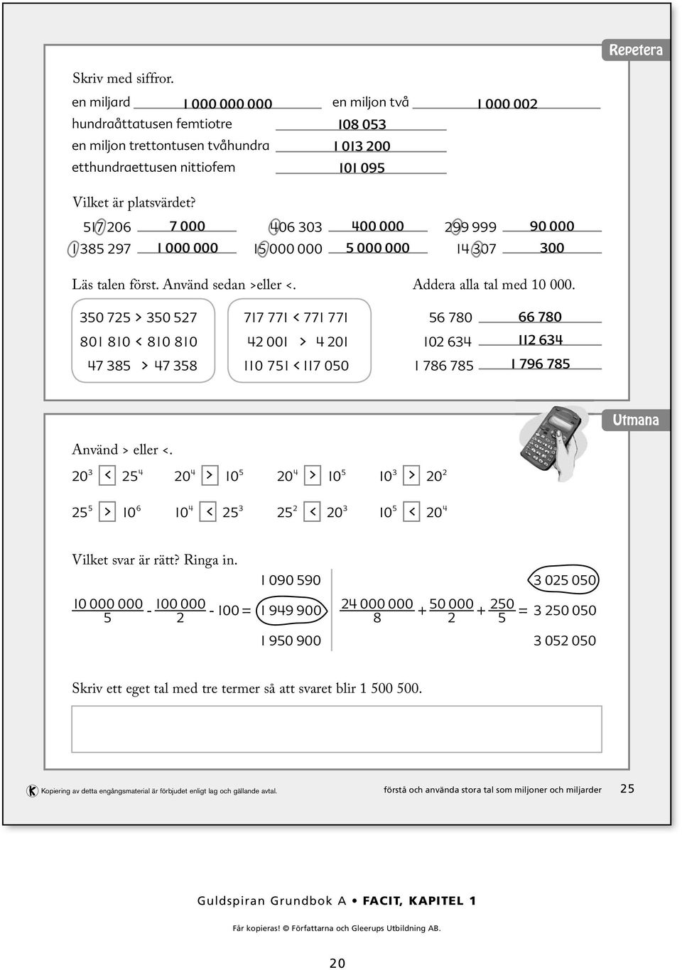 7 0 97 7 000 0 0 00 000 99 999 90 000 000 000 000 000 000 000 07 00 Läs talen först. Använd sedan >eller <. Addera alla tal med 0 000.